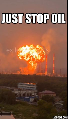 Fireball as a Ukrainian drone hits Novokuibyshevsky refinery. Caption reads "Just Stop Oil"