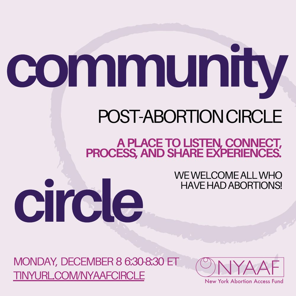 COMMUNITY CIRCLE
Post-abortion circle
A place to listen, connect, process, and share experiences
We welcome all who have had abortions!

Monday, December 8 6:30 - 8:30 PM ET
tinyurl.com/nyaafcircle
