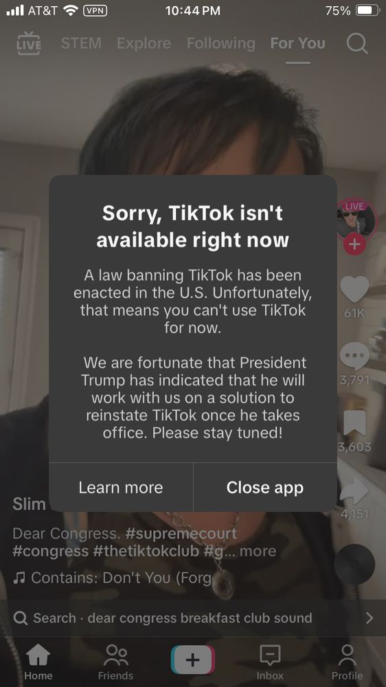 A screenshot from a phone on a non-US VPN, reading, “Sorry, TikTok isn’t available right now.  A law banning TikTok has been enacted in tHE U.S. Unfortunately, that means you can’t use TikTok for now.  We are fortunate that President Trunp has indicated that he will work with us on a solution to reinstate TikTok once he takes office. Please stay tuned!  [Learn More] [Close App]”