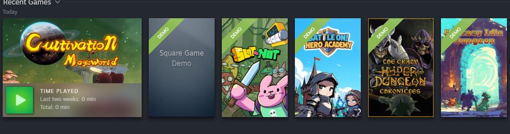 Screenshot of the "recent games" section of the stream library showing 6 demos from the steam next fest. Left to right: Cultivation Magic World, Square Game, Slot or Not, Battle On! Hero Academy, The Crazy Hyper Dungeon Chronicles, Fantasy Idle Dungeon