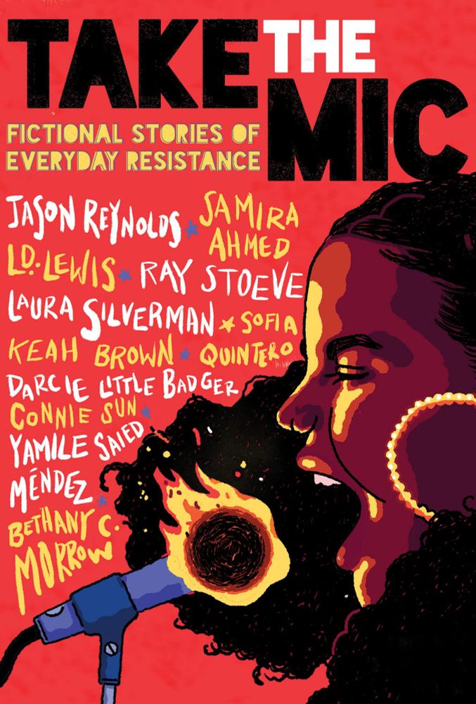 Cover art by Richie Pope for TAKE THE MIC: FICTIONAL STORIES OF EVERYDAY RESISTANCE. A young person with brown skin, eyes closed, screams into a microphone that's consumed by fire, the force of the breath and sound blowing the flames away from their face. The names of the contributors to the anthology float in the air across from the screaming face.