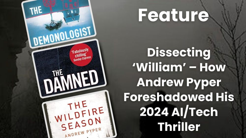 Dissecting ‘William’ – How Andrew Pyper Foreshadowed His 2024 AI/Tech Thriller