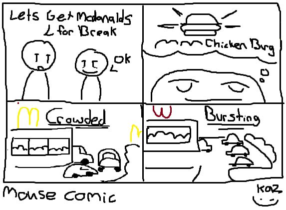 Let’s get McDonald’s for break
-ok

-mm chicken burg

Crowded

Bursting