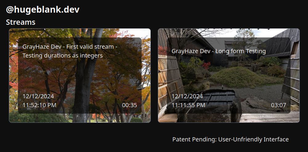 Similar to the quoted screenshot, but now the buttons are gone, title input boxes are replaced with proper text, and the photos are now miscellaneous photos from a japan trip I went on recently. Titles read:
GrayHaze Dev - First valid stream - Testing durations as integers
GrayHaze Dev - Long form Testing