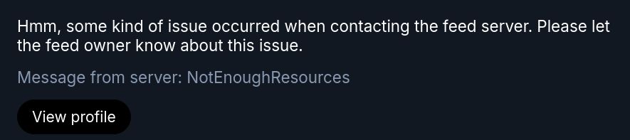 Screenshot of a bluesky error message. Text reads "Hmm, some kind of issue occurred when contacting the feed server. Please let the feed owner know about this issue. Message from server: NotEnoughResources"