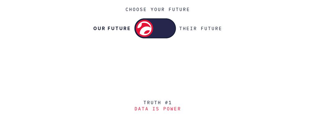 CHOOSE YOUR FUTURE

[OUR FUTURE vs THEIR FUTURE slider set on OUR FUTURE]

TRUTH #1
DATA IS POWER