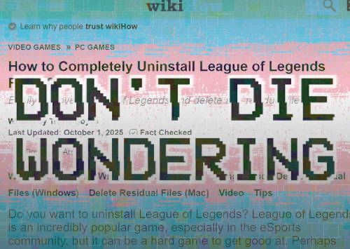 wikihow article titled “how to completely uninstall league of legends” overlaid with a trans flag and text that reads “DONT DIE WONDERING”
