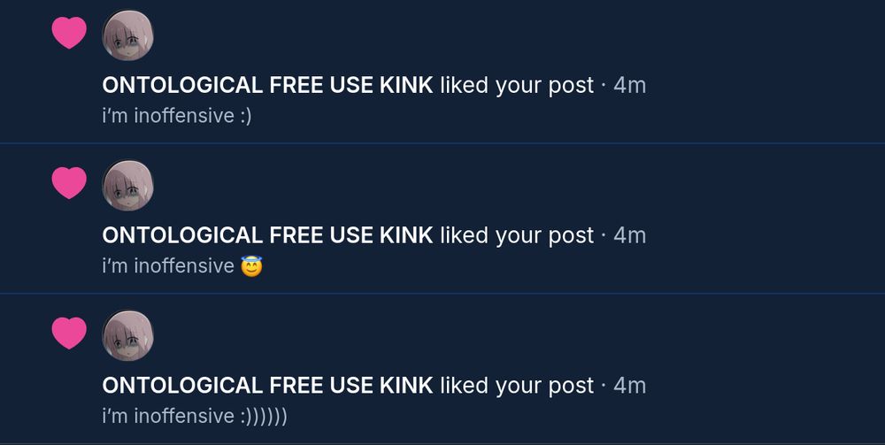 3 posts each liked 4 minutes ago by ONTOLOGICAL FREE USE KINK. they read:

i'm inoffensive.

i'm inoffensive.

i'm inoffensive.
